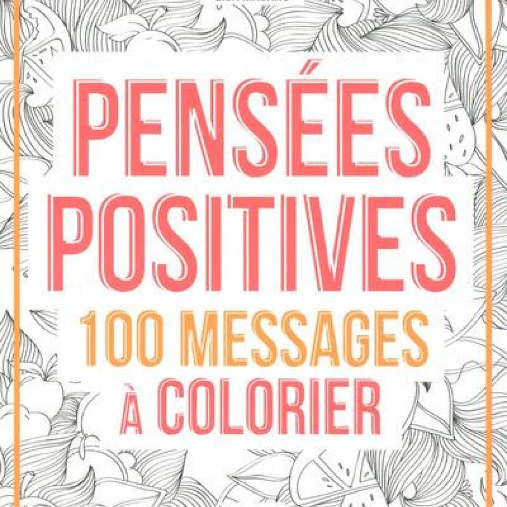 Détendez vous avec les 100 messages positifs à mettre en couleurs, et place à votre créativité !